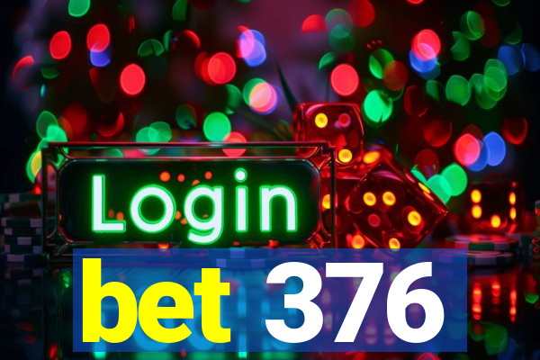 bet 376